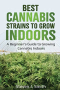 Best Cannabis Strains to Grow Indoors: A Beginner's Guide to Growing Cannabis Indoors - Paperback