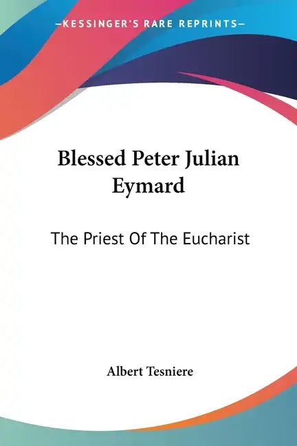 Blessed Peter Julian Eymard: The Priest Of The Eucharist - Paperback