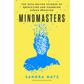 Mindmasters: The Data-Driven Science of Predicting and Changing Human Behavior - Hardcover