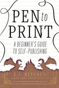 Pen to Print: A Beginner's Guide to Self-Publishing - Paperback