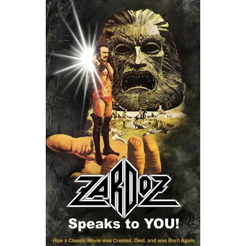 Zardoz Speaks To You! How a Classic Movie was Created, Died, and was Born Again (hardback) - Hardcover