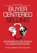 Buyer-Centered Selling: How Modern Sellers Engage & Collaborate with Buyers - Hardcover