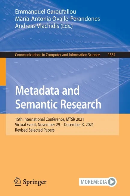 Metadata and Semantic Research: 15th International Conference, Mtsr 2021, Virtual Event, November 29 - December 3, 2021, Revised Selected Papers - Paperback