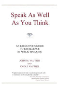 Speak As Well As You Think: An Executive's Guide to Excellence in Public Speaking - Paperback