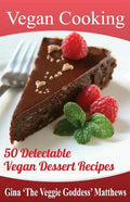 Vegan Cooking: 50 Delectable Vegan Dessert Recipes: Natural Foods - Special Diet - Desserts - Paperback