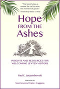 Hope from the Ashes: Insights and Resources for Welcoming Lenten Visitors - Paperback