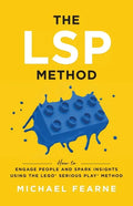 The LSP Method: How to Engage People and Spark Insights Using the LEGO(R) Serious Play(R) Method - Paperback