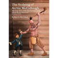 The Scalping of Archie McCullough: The True Story of the Sole Survivor of the Enoch Brown Massacre (Genealogy Edition) - Hardcover