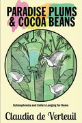 Paradise Plums and Cocoa Beans: Schizophrenia and Celia's Longing for Home - Paperback