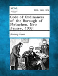Code of Ordinances of the Borough of Metuchen, New Jersey, 1908. - Paperback
