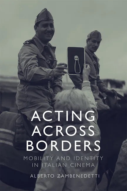 Acting Across Borders: Mobility and Identity in Italian Cinema - Paperback
