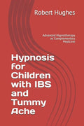 Hypnosis for Children with IBS and Tummy Ache: Advanced Hypnotherapy as Complementary Medicine - Paperback