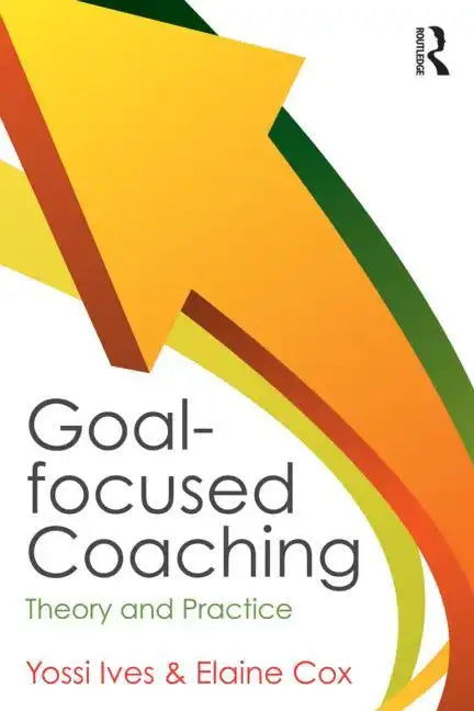 Goal-Focused Coaching: Theory and Practice - Paperback