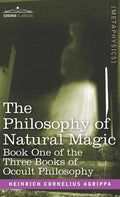 The Philosophy of Natural Magic: Book One of the Three Books of Occult Philosophy - Hardcover