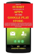 How To Submit And Distribute Apps On The Google Play Store: Learn to generate a signed release APK file from the Android Studio, create a developer ac - Paperback