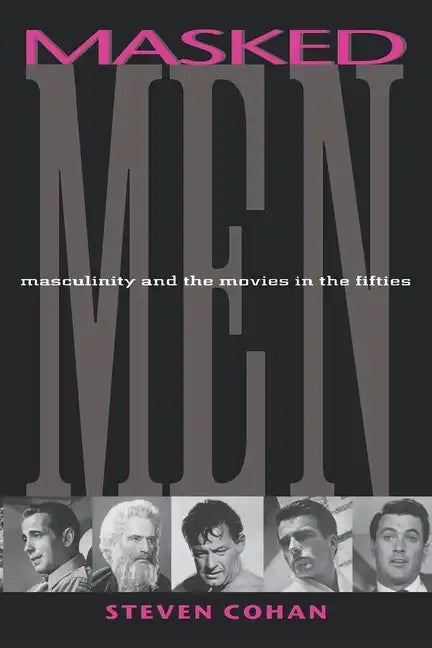 Masked Men: Masculinity and the Movies in the Fifties - Paperback