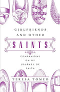 Girlfriends and Other Saints: Companions on My Journey of Faith - Paperback