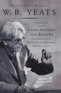 The Collected Works of W.B. Yeats Vol X: Later Article: Uncollected Articles, Reviews, and Radio Broadcast - Paperback
