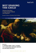 Not Sparing the Child: Human Sacrifice in the Ancient World and Beyond - Paperback