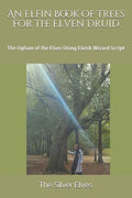 An Elfin Book of Trees for the Elven Druid: The Ogham of the Elves Using Elvish Wizard Script - Paperback