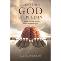 ...And Then God Stepped In: My Journey Through Healing A Traumatic Brain Injury - Paperback