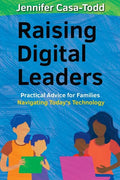 Raising Digital Leaders: Practical Advice for Families Navigating Today's Technology - Paperback