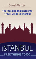 Istanbul: Free Things to Do: The freebies and discounts travel guide to Istanbul - Paperback
