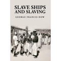 Slave Ships and Slaving: George Francis Dow - Paperback