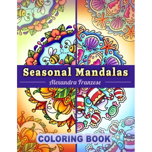 Seasonal Mandalas Coloring Book: Four Seasons in One, 40 Pages Total to Enjoy, Easy to Color Themed Designs Year-Round - Paperback