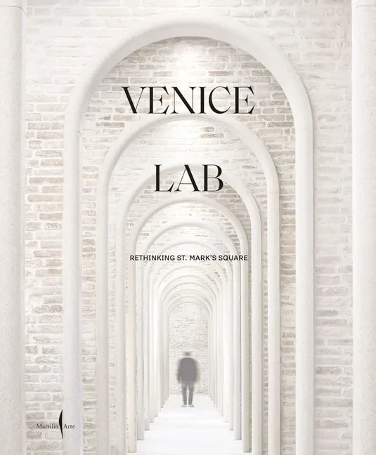 Venice Lab: Reconsidering St. Mark's Square - Hardcover