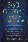 360' Global Kingdom Leadership: Drawing Global Leadership Wisdom from the Ancients and the Marketplace - Paperback