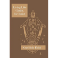 Living Like Christ, in Christ: Our Holy Faith Series - Paperback
