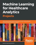 Machine Learning for Healthcare Analytics Projects: Build smart AI applications using neural network methodologies across the healthcare vertical mark - Paperback