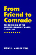 From Friend to Comrade: The Founding of the Chinese Communist Party, 1920-1927 - Hardcover