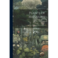 Plants of Mississippi: A List of Flowering Plants and Ferns - Paperback