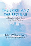 The Spirit and the Secular: A Study on the Holy Spirit and Church Planting - Paperback