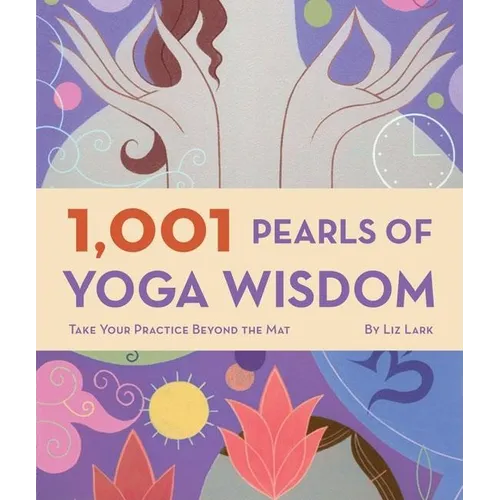 1,001 Pearls of Yoga Wisdom: Take Your Practice Beyond the Mat - Paperback