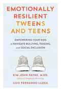 Emotionally Resilient Tweens and Teens: Empowering Your Kids to Navigate Bullying, Teasing, and Social Exclusion - Paperback