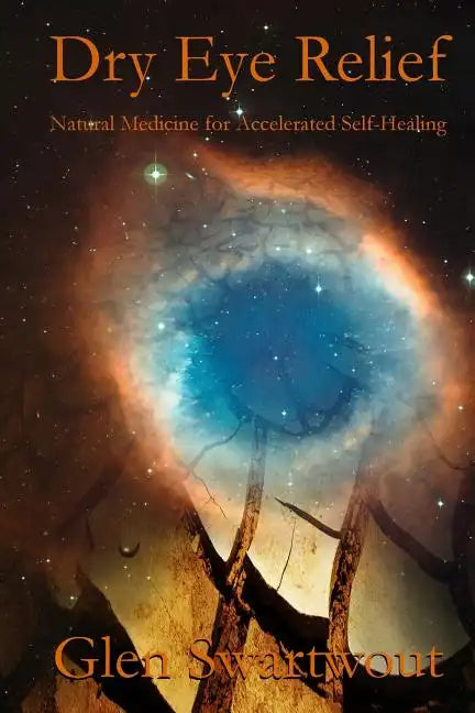 Dry Eye Relief: Natural Medicine for Accelerated Self-Healing - Paperback