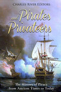 Pirates and Privateers: The History of Piracy from Ancient Times to Today - Paperback