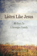 Listen Like Jesus: 40 Days To A Stronger Family - Paperback