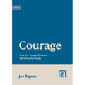 Courage: How the Gospel Creates Christian Fortitude - Paperback