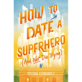 How to Date a Superhero (and Not Die Trying) - Hardcover