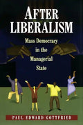 After Liberalism: Mass Democracy in the Managerial State - Paperback