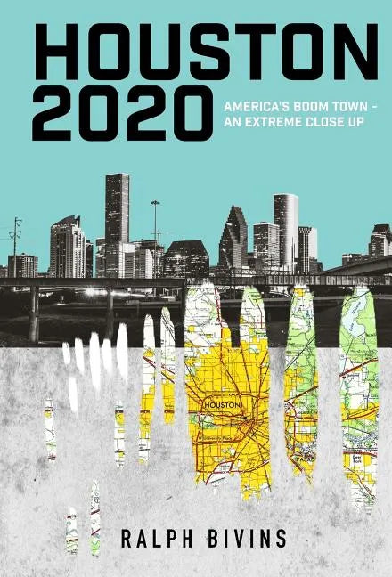 Houston 2020: America's Boom Town - An Extreme Close Up - Hardcover