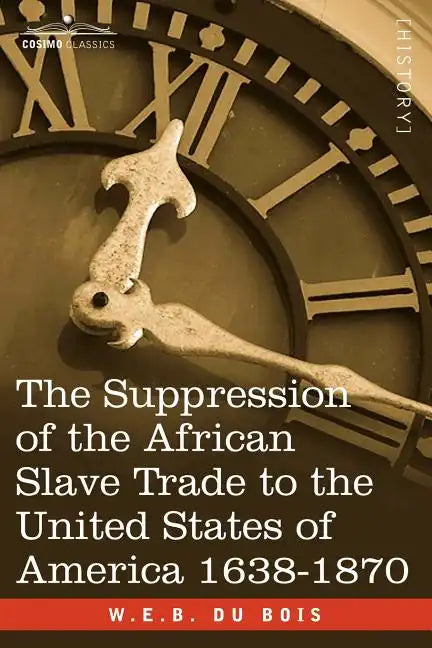 The Suppression of the African Slave Trade to the United States of America 1638-1870 - Paperback