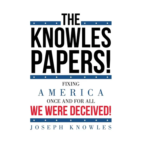 The Knowles Papers!: Fixing America once and for all We were deceived! - Paperback