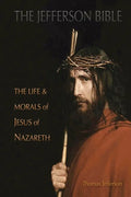The Jefferson Bible: The Life and Morals of Jesus of Nazareth - Paperback