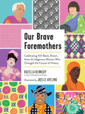 Our Brave Foremothers: Celebrating 100 Black, Brown, Asian, and Indigenous Women Who Changed the Course of History - Hardcover