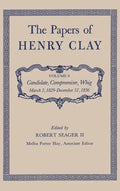 The Papers of Henry Clay: Candidate, Compromiser, Whig, March 5, 1829-December 31, 1836 Volume 8 - Hardcover